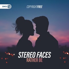 Stereo Faces - Rather Be (DWX Copyright Free)