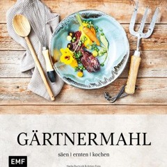 Gärtnermahl: Säen - Ernten - Kochen Ebook