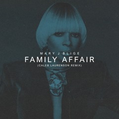 Mary J Blige - Family Affair (Caleb Laurenson Remix)