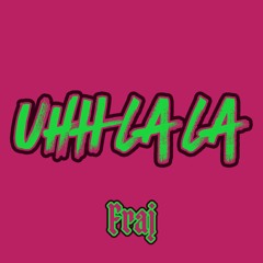 Uhh La La Radio  Fraj