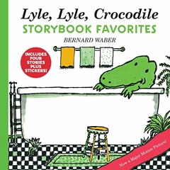 View EPUB 💘 Lyle, Lyle, Crocodile Storybook Favorites: 4 Complete Books Plus Sticker