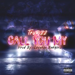 Call You My (Prod.By Speaker Bangerz)