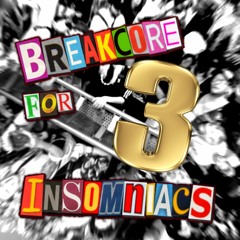Breakcore For Insomniacs 3