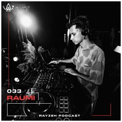 Rayzeh Podcast | 033 - Raumi