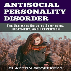 [READ] EBOOK 💛 Antisocial Personality Disorder: The Ultimate Guide to Symptoms, Trea