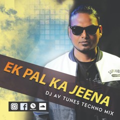 Ek Pal Ka Jeena Techno Mix -  Dj Av Tunes