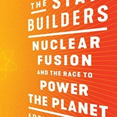 Open PDF The Star Builders: Nuclear Fusion and the Race to Power the Planet by  Arthur Turrell