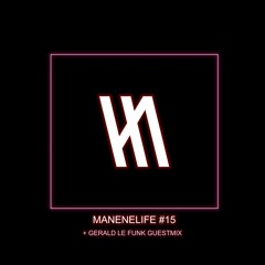MANENELIFE #15 NYE EDITION + GERALD LE FUNK GUESTMIX