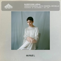 Sleepcore (Aïra) - UNDER/STANDING invite Chantal Michelle (Décembre 2023)