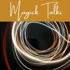 August 4, 2020 "Magick Talks" Topic: "Experiencing Oneness: From Everything to Nothing"