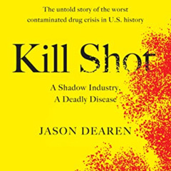 [Access] PDF 📘 Kill Shot: A Shadow Industry, a Deadly Disease by  Jason Dearen [KIND