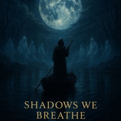 Shadows We Breathe