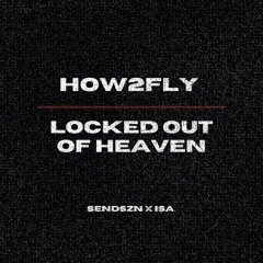 how2fly x Locked Out Of Heaven (SENDSZN x ISA edit)