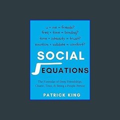 [ebook] read pdf ⚡ Social Equations: The Formulas for Deep Friendships, Charm, Trust, and Being a