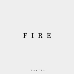 SAYYES - FIRE