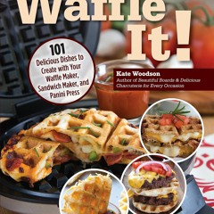 (⚡READ⚡) PDF✔ Waffle It! 101 Delicious Dishes to Create with Your Waffle Maker,