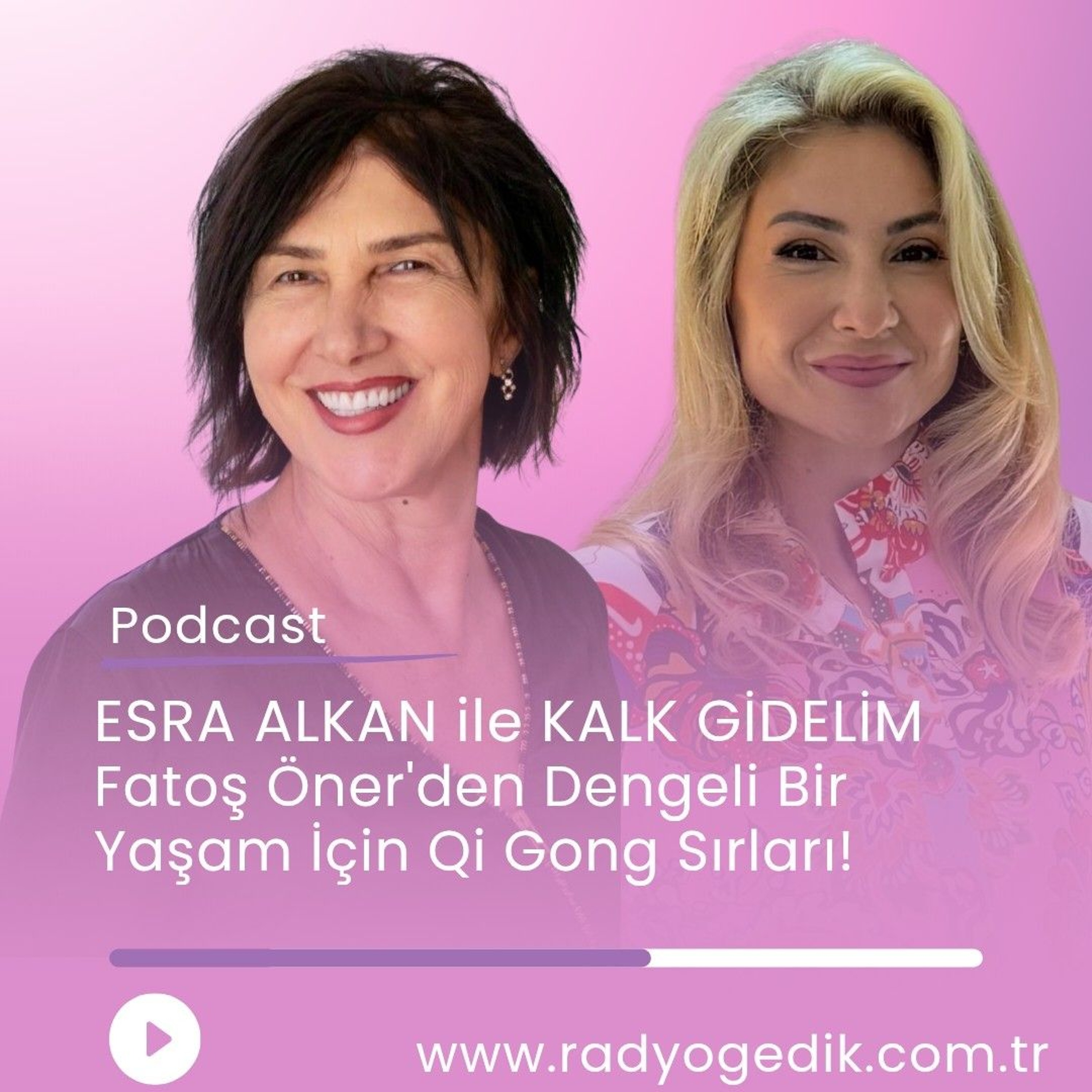 ESRA ALKAN İLE KALK GİDELİM -Fatoş Öner'den Dengeli Bir Yaşam için Qi Gong Sırları! episode artwork