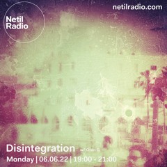 Disintegration 6/6/22 - live at Netil Radio