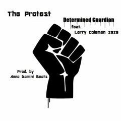 Determined Guardian - (feat. Larry Coleman 2020) - The Protest (prod. by Anno Domini Beats)