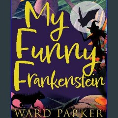 Read ebook [PDF] 💖 My Funny Frankenstein: A paranormal mystery adventure (Monsters of Jellyfish Be