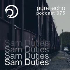 Pure Echo Podcast #075 - Sam Duties