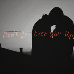 Don't You Ever Give Up-SNIPPET