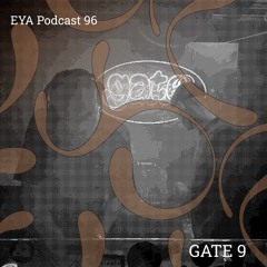 EYA PODCAST 96 - GATE 9