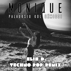 Monique - Palauksiu Kol Uzmigsi (Elis D Techno-Pop Remix)