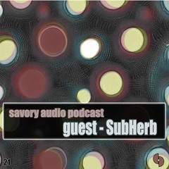 Savory Audio Podcast E21 - Guest Mix SubHerb