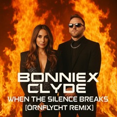 BONNIE X CLYDE - When The Silence Breaks [Örnflycht Remix]
