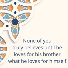 None of you truly believes until he loves for his brother