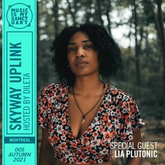 SKYWAY UPLINK — Show #005 w/ Lia Plutonic (Hosted by dileta)