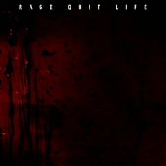 Rage Quit Life  [CLIP]