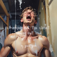 c*mming out the closet: fapping out loud