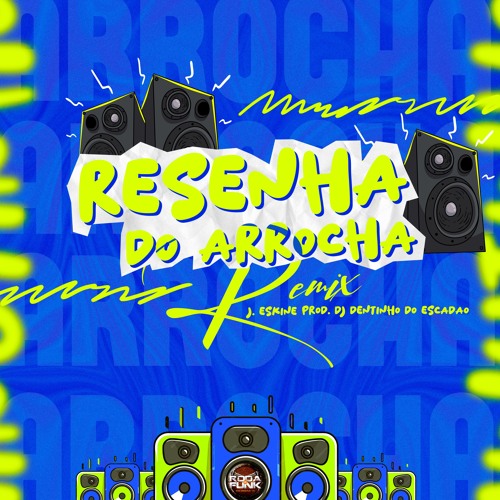 RESENHA DO ARROCHA [ J. ESKINE , DJ DENTINHO DO ESCADÃO ] #REMIXRJ