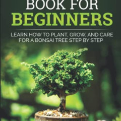 VIEW EPUB 📄 Bonsai Book for Beginners: Learn How to Plant, Grow, and Care for a Bons