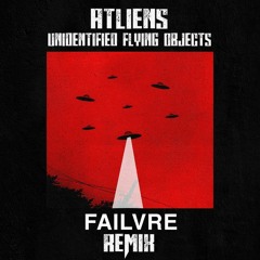 ATLiens - Unidentified Flying Objects(FAILVRE Remix)
