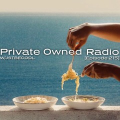 PRIVATE OWNED RADIO #215 w/ JSTBECOOL