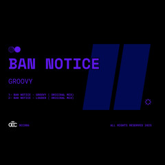 Ban Notice - Groovy (Original Mix)