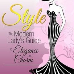 [GET] [EPUB KINDLE PDF EBOOK] Style: The Modern Lady’s Guide to Elegance and Charm by Eliza Chambe
