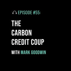 The Carbon Credit Coup with Mark Goodwin