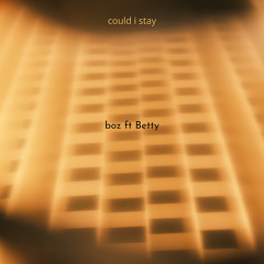 Could I Stay (feat. Betty)