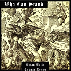 Who Can Stand (feat. Cosmic Keanu)