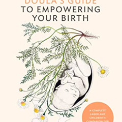 download KINDLE 📔 The Doula's Guide to Empowering Your Birth: A Complete Labor and C