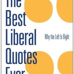 read pdf the best liberal quotes ever: why the left is right