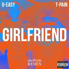 T-Pain - Girlfriend (ft. G - Easy) (snofrym REMIX)