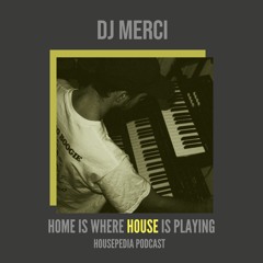 Home Is Where House Is Playing 63 [Housepedia Podcasts] I DJ Merci
