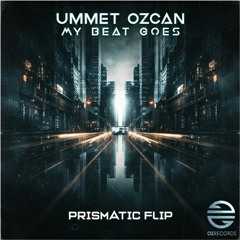 Ummet Ozcan - My Beat Goes (Prismatic Flip)