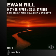Premiere: Ewan Rill - Mother River (Richie Blacker Remix) - Brisbeats Records