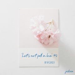 "LET'S NOT FALL IN LOVE" #2 - JXSTZEN